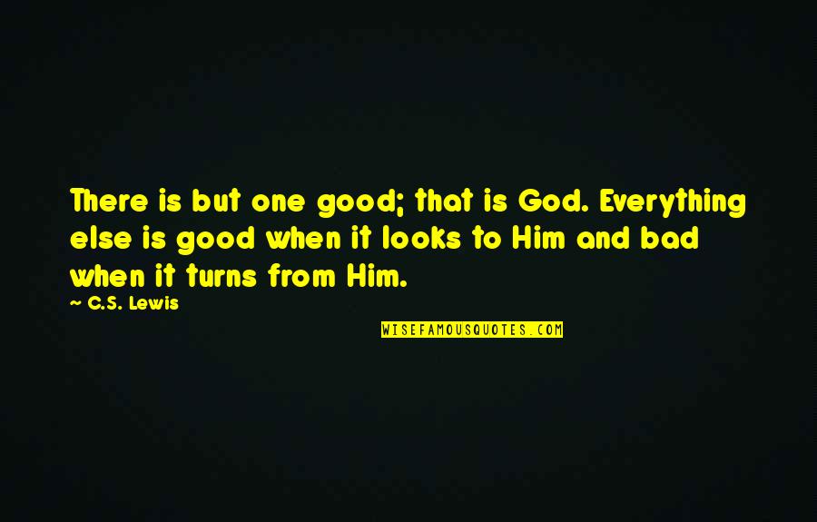 When God Is Good Quotes By C.S. Lewis: There is but one good; that is God.