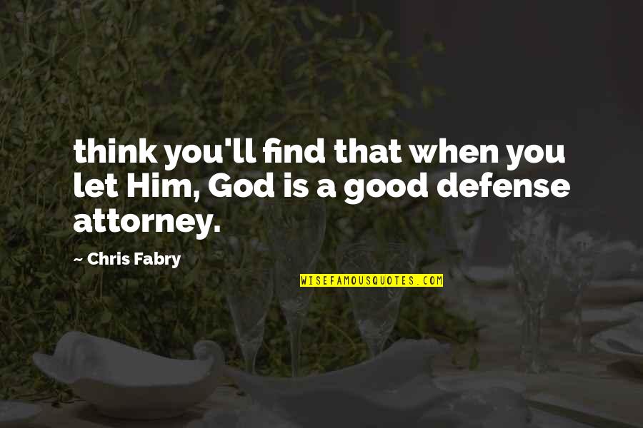 When God Is Good Quotes By Chris Fabry: think you'll find that when you let Him,