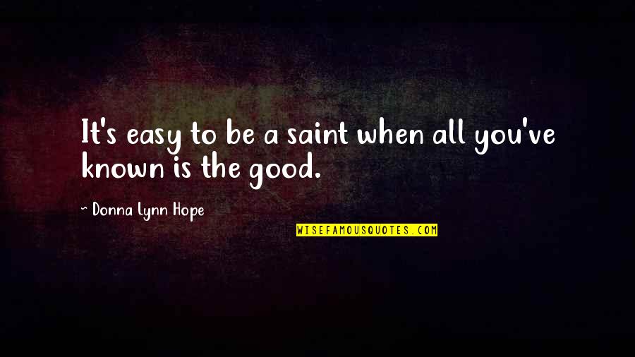 When God Is Good Quotes By Donna Lynn Hope: It's easy to be a saint when all When God Is Good Quotes By Donna Lynn Hope: It's easy to be a saint when all