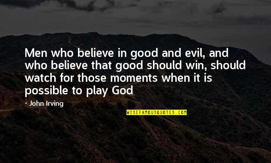 When God Is Good Quotes By John Irving: Men who believe in good and evil, and