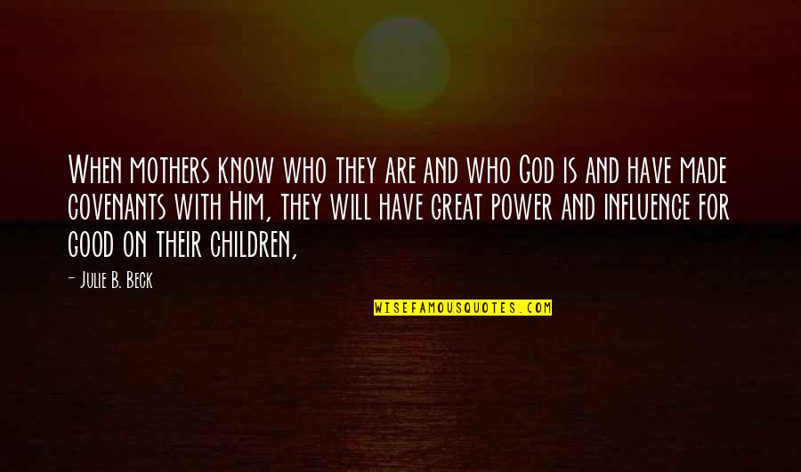 When God Is Good Quotes By Julie B. Beck: When mothers know who they are and who