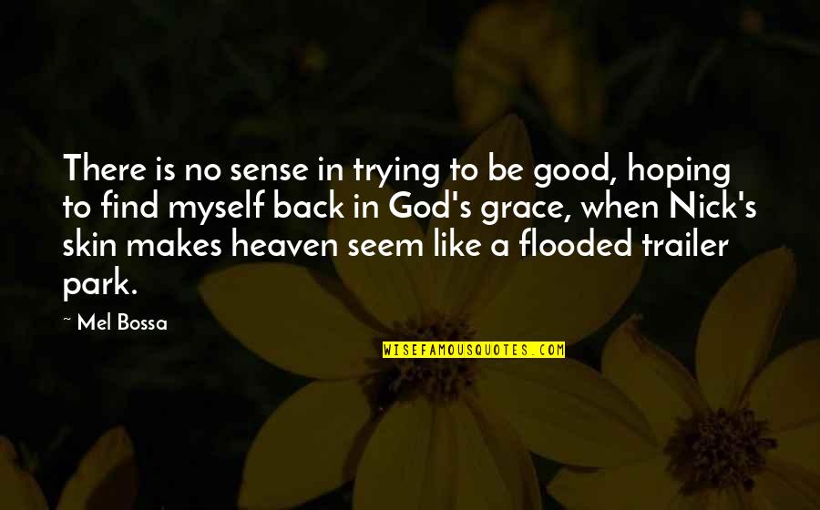 When God Is Good Quotes By Mel Bossa: There is no sense in trying to be