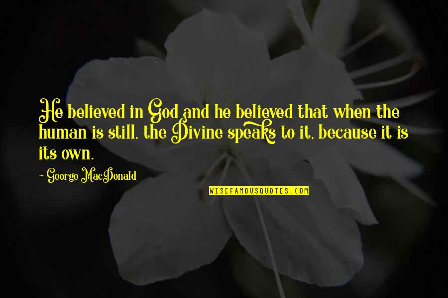 When God Is In It Quotes By George MacDonald: He believed in God and he believed that