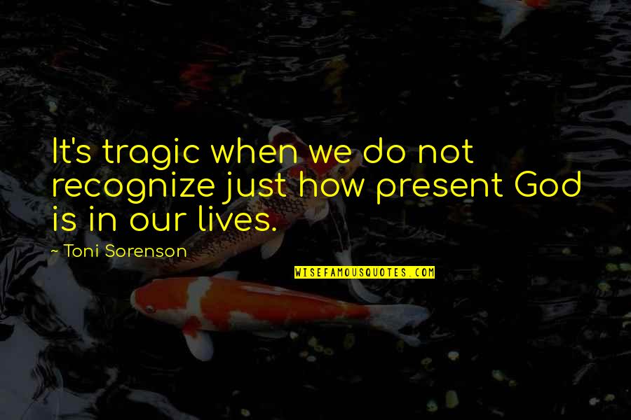 When God Is In It Quotes By Toni Sorenson: It's tragic when we do not recognize just