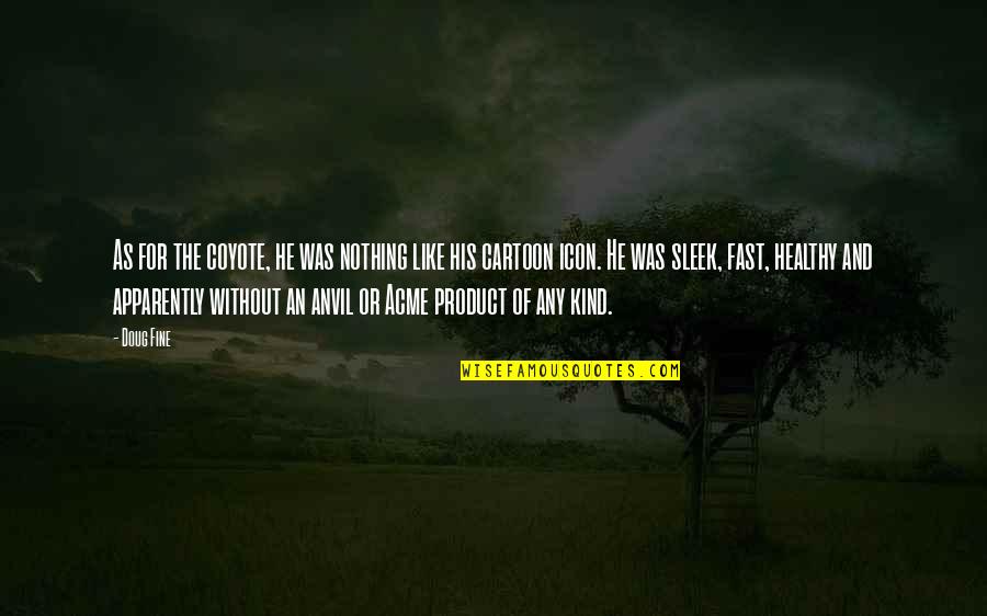 When God Lifts You Up Quotes By Doug Fine: As for the coyote, he was nothing like