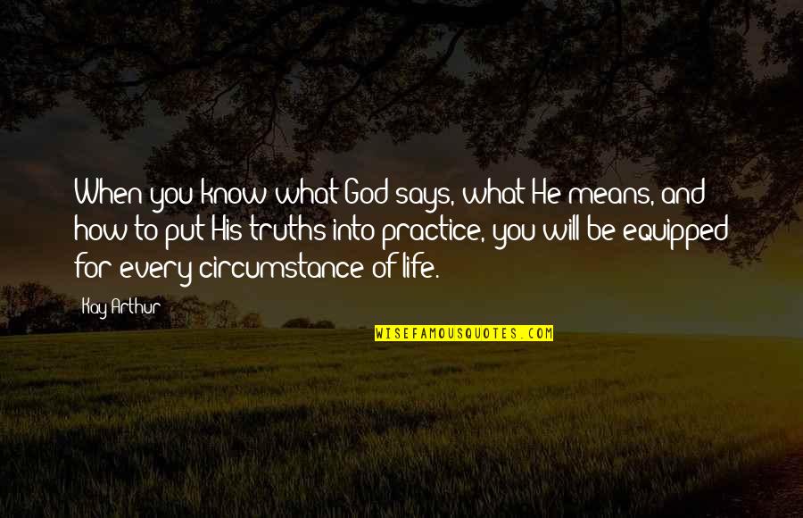 When God Says Yes Quotes By Kay Arthur: When you know what God says, what He When God Says Yes Quotes By Kay Arthur: When you know what God says, what He