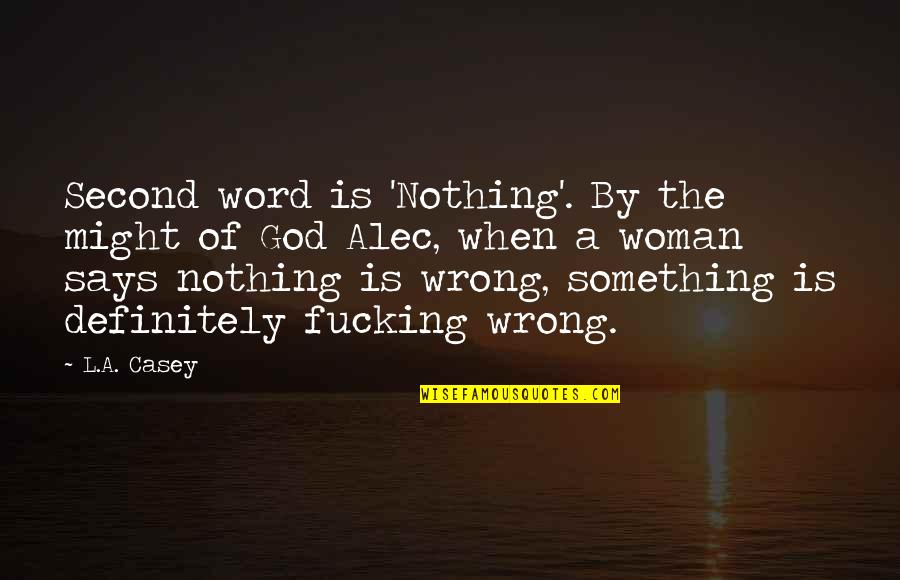 When God Says Yes Quotes By L.A. Casey: Second word is 'Nothing'. By the might of When God Says Yes Quotes By L.A. Casey: Second word is 'Nothing'. By the might of