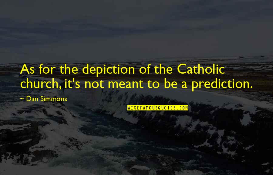 When God Shows You Signs Quotes By Dan Simmons: As for the depiction of the Catholic church,