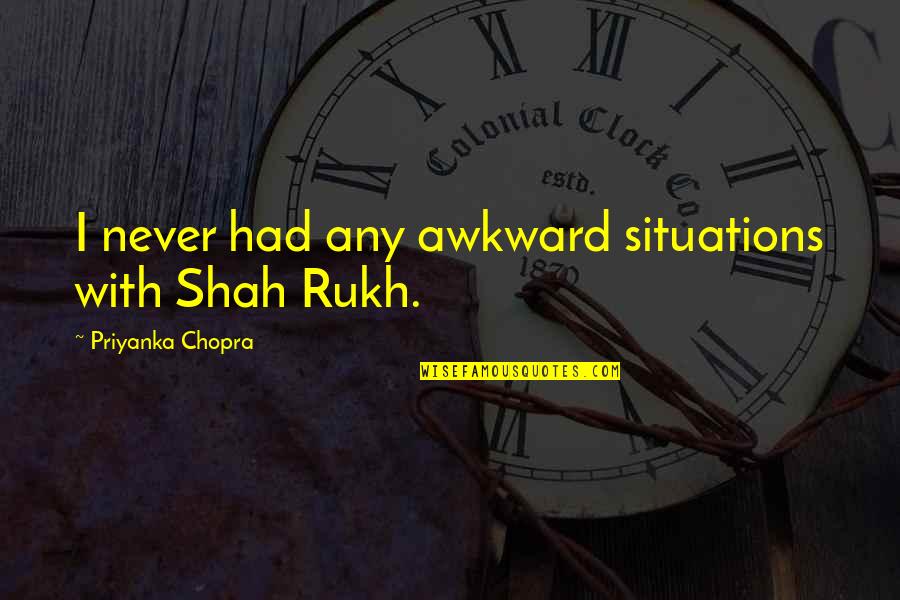 When God Shows You Signs Quotes By Priyanka Chopra: I never had any awkward situations with Shah When God Shows You Signs Quotes By Priyanka Chopra: I never had any awkward situations with Shah