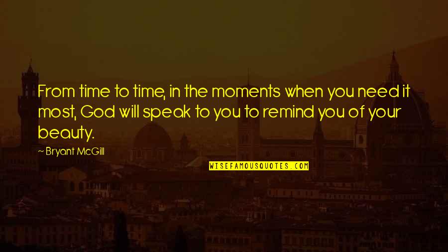 When God Speak Quotes By Bryant McGill: From time to time, in the moments when