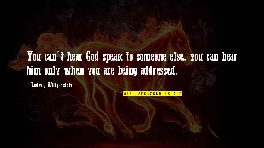 When God Speak Quotes By Ludwig Wittgenstein: You can't hear God speak to someone else, When God Speak Quotes By Ludwig Wittgenstein: You can't hear God speak to someone else,