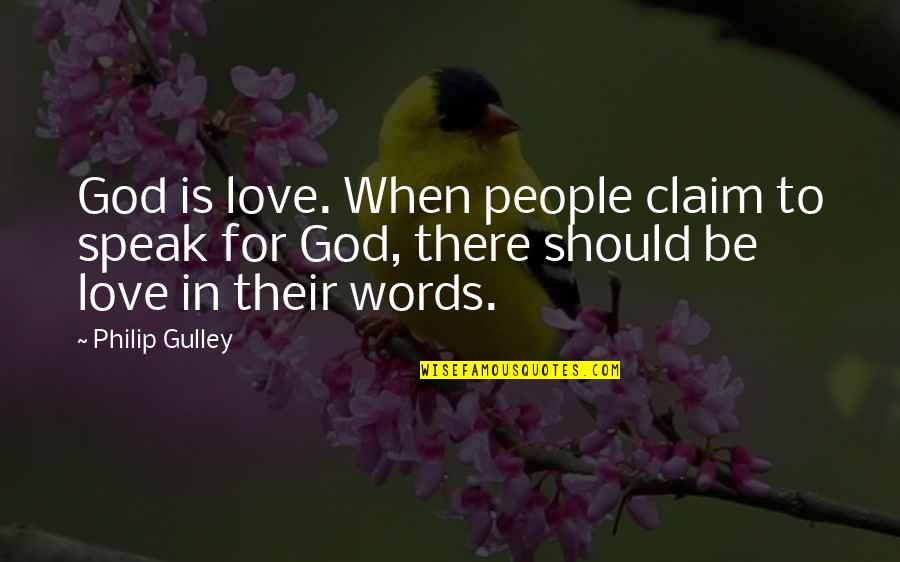 When God Speak Quotes By Philip Gulley: God is love. When people claim to speak