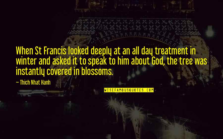 When God Speak Quotes By Thich Nhat Hanh: When St Francis looked deeply at an all