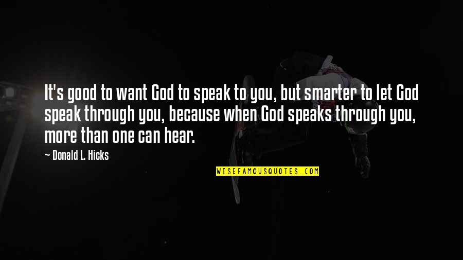 When God Speaks Quotes By Donald L. Hicks: It's good to want God to speak to