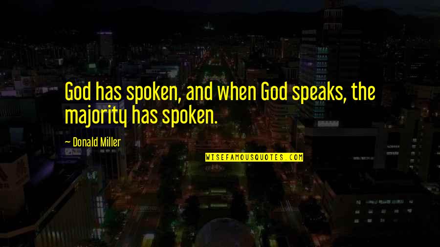 When God Speaks Quotes By Donald Miller: God has spoken, and when God speaks, the