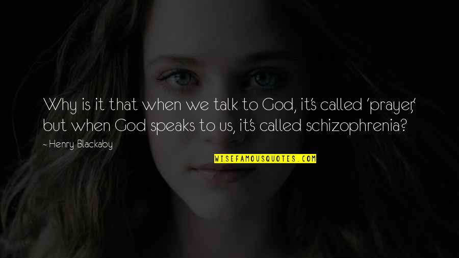 When God Speaks To You Quotes By Henry Blackaby: Why is it that when we talk to When God Speaks To You Quotes By Henry Blackaby: Why is it that when we talk to