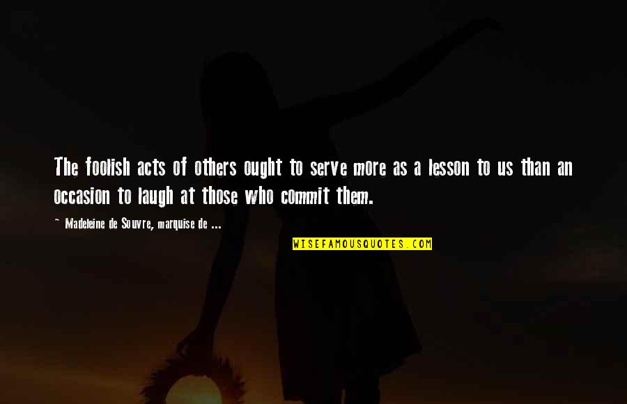 When God Speaks To You Quotes By Madeleine De Souvre, Marquise De ...: The foolish acts of others ought to serve When God Speaks To You Quotes By Madeleine De Souvre, Marquise De ...: The foolish acts of others ought to serve