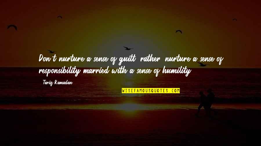 When God Speaks To You Quotes By Tariq Ramadan: Don't nurture a sense of guilt; rather, nurture When God Speaks To You Quotes By Tariq Ramadan: Don't nurture a sense of guilt; rather, nurture