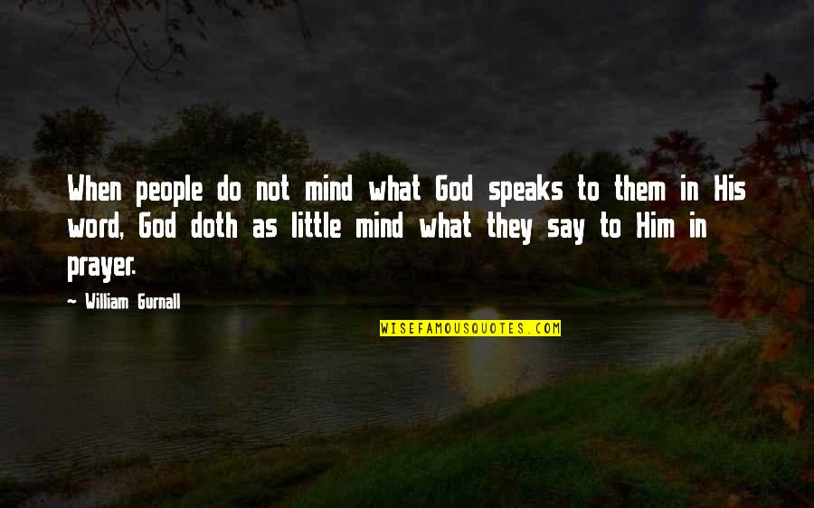 When God Speaks To You Quotes By William Gurnall: When people do not mind what God speaks When God Speaks To You Quotes By William Gurnall: When people do not mind what God speaks