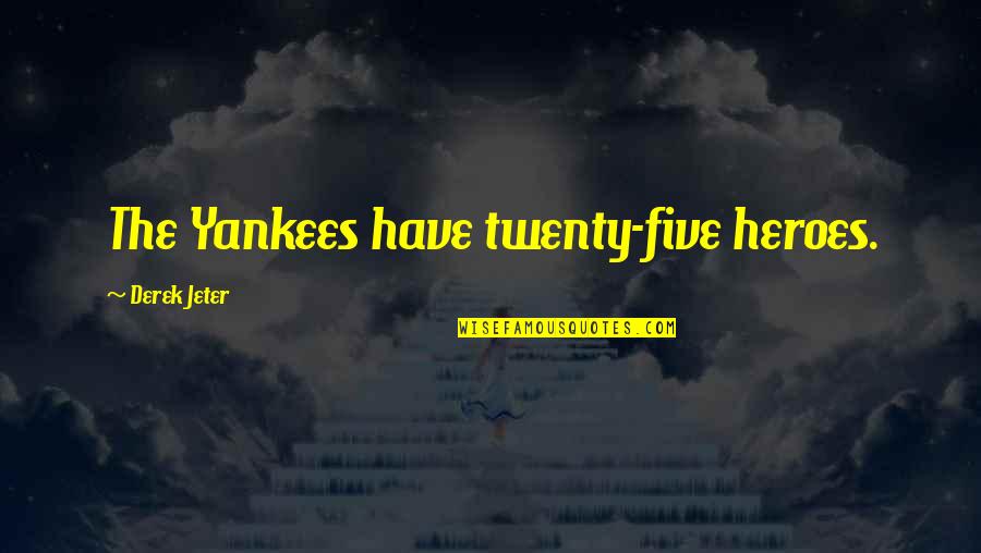 When Great Minds Come Together Quotes By Derek Jeter: The Yankees have twenty-five heroes. When Great Minds Come Together Quotes By Derek Jeter: The Yankees have twenty-five heroes.