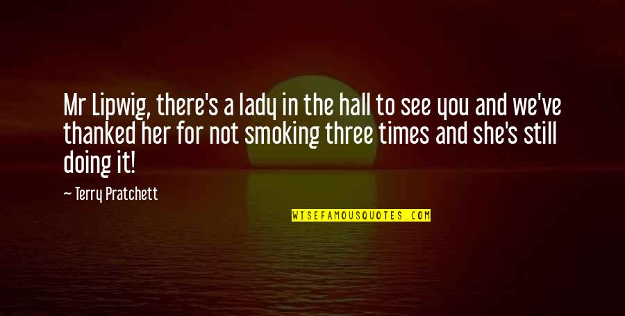When Guys Cheat Quotes By Terry Pratchett: Mr Lipwig, there's a lady in the hall When Guys Cheat Quotes By Terry Pratchett: Mr Lipwig, there's a lady in the hall