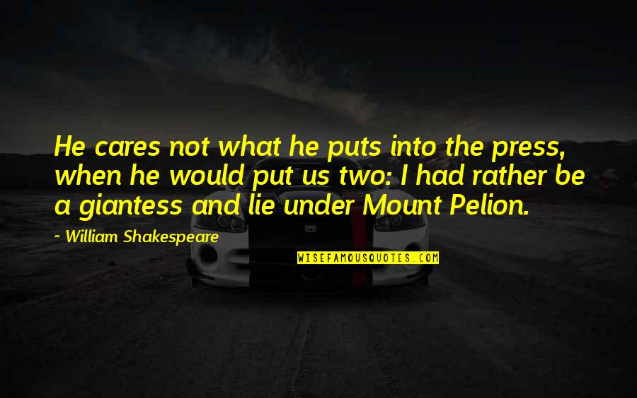 When He Cares Quotes By William Shakespeare: He cares not what he puts into the