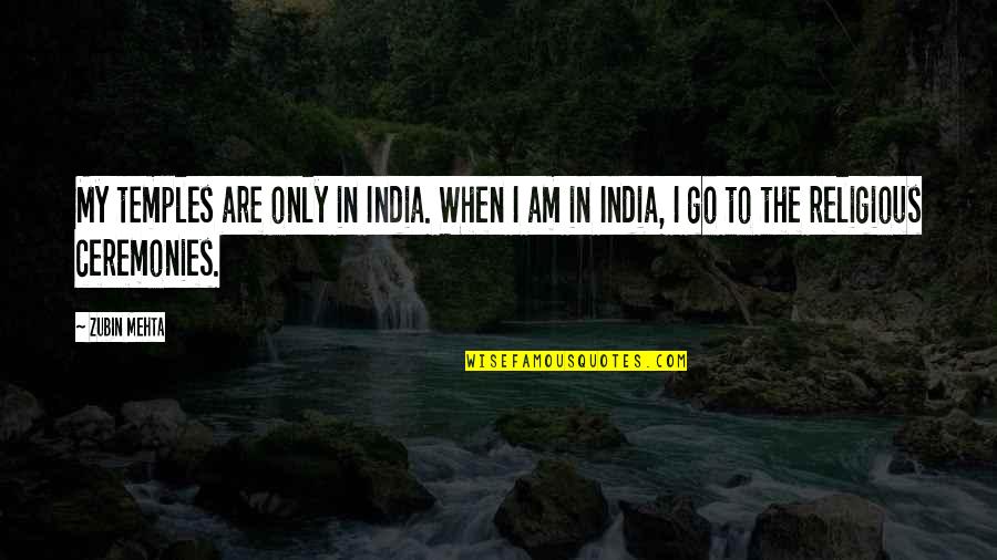 When He Cheated Quotes By Zubin Mehta: My temples are only in India. When I