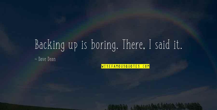 When He Cheats Quotes By Dave Dean: Backing up is boring. There, I said it.