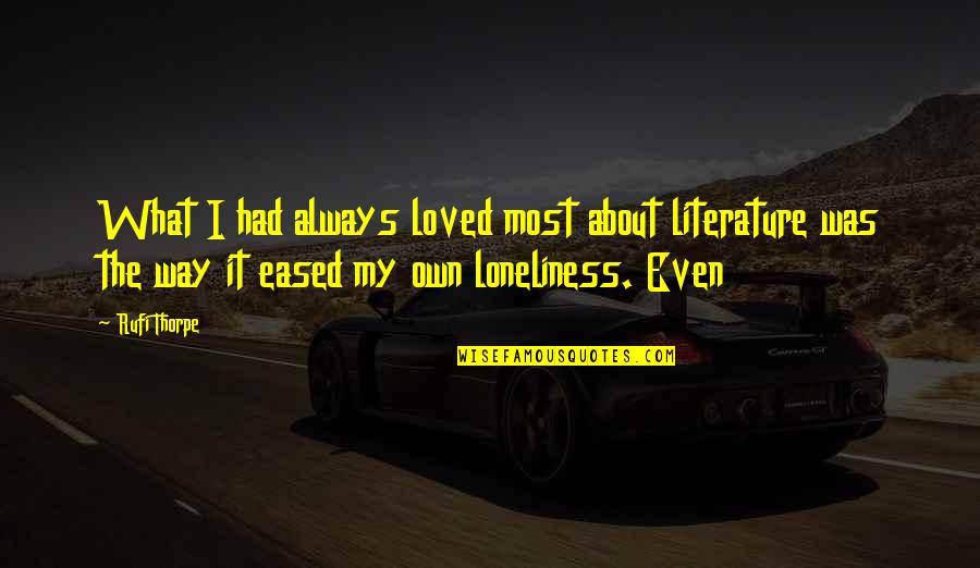 When He Cheats Quotes By Rufi Thorpe: What I had always loved most about literature