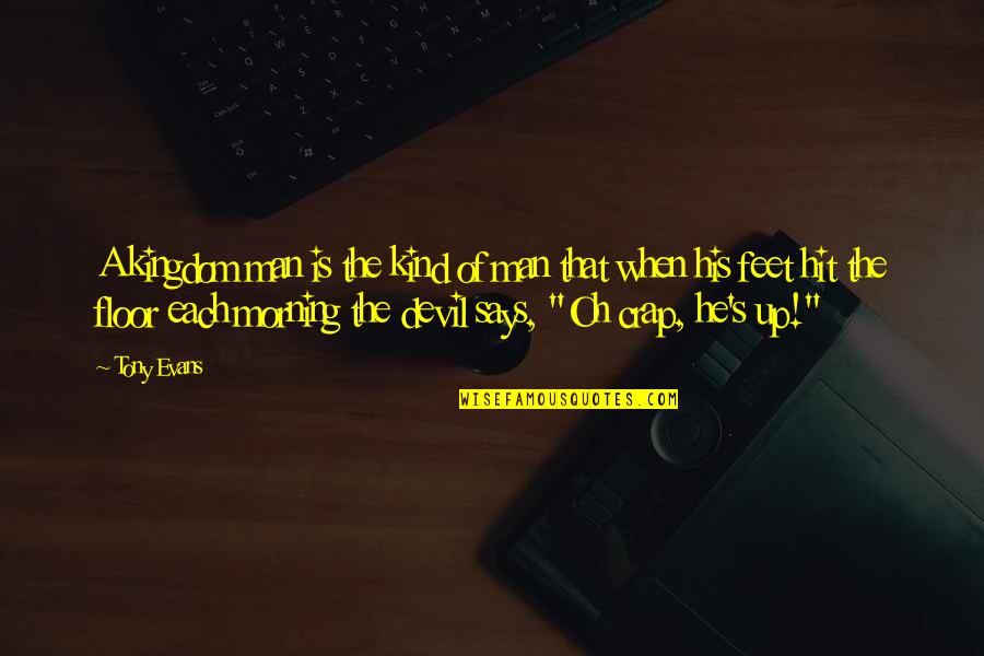 When He Is Not All He Says He Is Quotes By Tony Evans: A kingdom man is the kind of man When He Is Not All He Says He Is Quotes By Tony Evans: A kingdom man is the kind of man