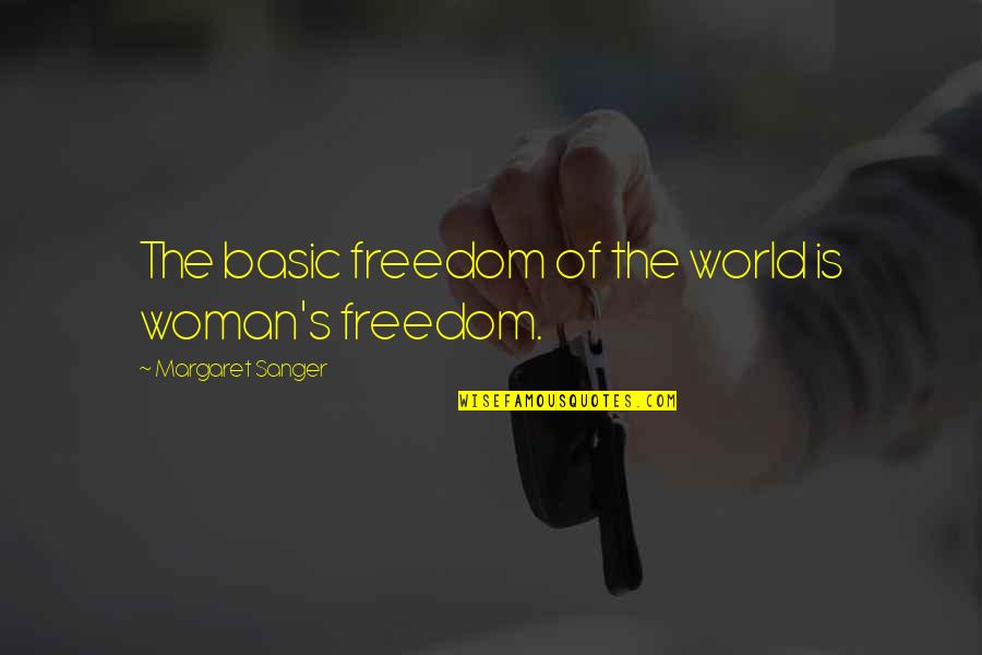 When He Left Me Quotes By Margaret Sanger: The basic freedom of the world is woman's