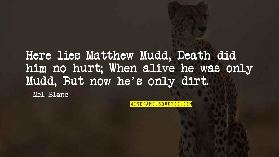When He Lies Quotes By Mel Blanc: Here lies Matthew Mudd, Death did him no