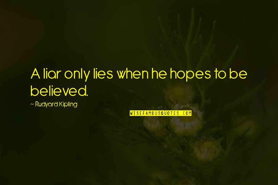 When He Lies Quotes By Rudyard Kipling: A liar only lies when he hopes to