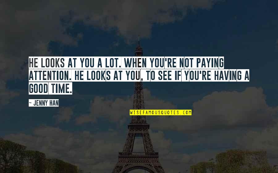 When He Looks At You Quotes By Jenny Han: He looks at you a lot. When you're When He Looks At You Quotes By Jenny Han: He looks at you a lot. When you're