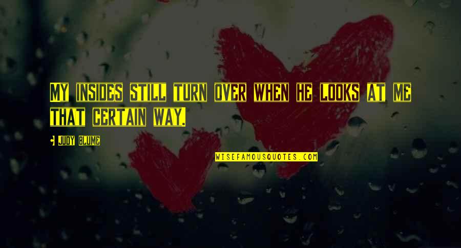 When He Looks At You Quotes By Judy Blume: My insides still turn over when he looks