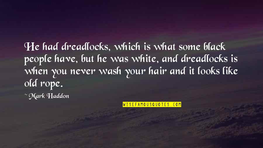 When He Looks At You Quotes By Mark Haddon: He had dreadlocks, which is what some black