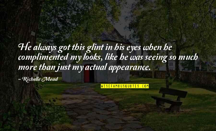 When He Looks Into My Eyes Quotes By Richelle Mead: He always got this glint in his eyes