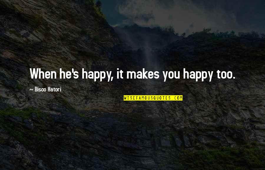 When He Makes You Happy Quotes By Bisco Hatori: When he's happy, it makes you happy too.