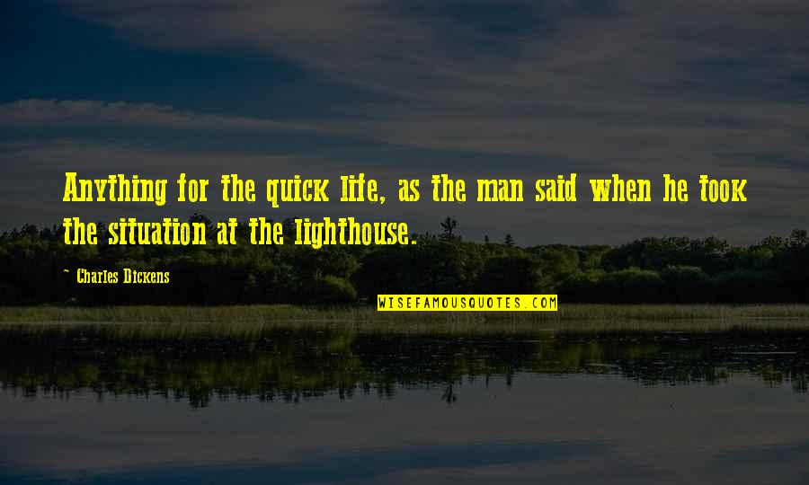 When He Said Quotes By Charles Dickens: Anything for the quick life, as the man