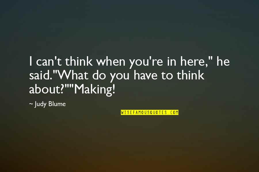 When He Said Quotes By Judy Blume: I can't think when you're in here," he