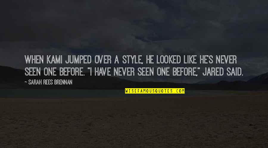 When He Said Quotes By Sarah Rees Brennan: When Kami jumped over a style, he looked