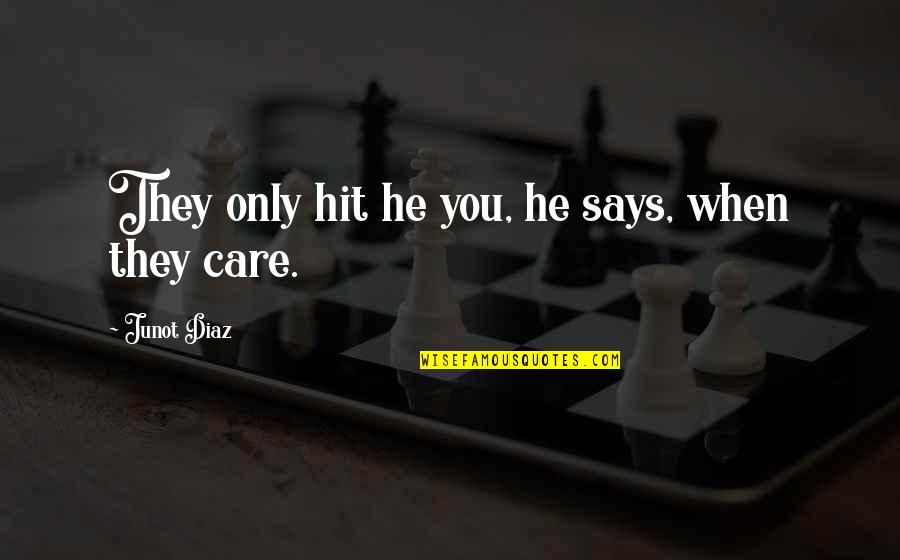 When He Says Love Quotes By Junot Diaz: They only hit he you, he says, when When He Says Love Quotes By Junot Diaz: They only hit he you, he says, when