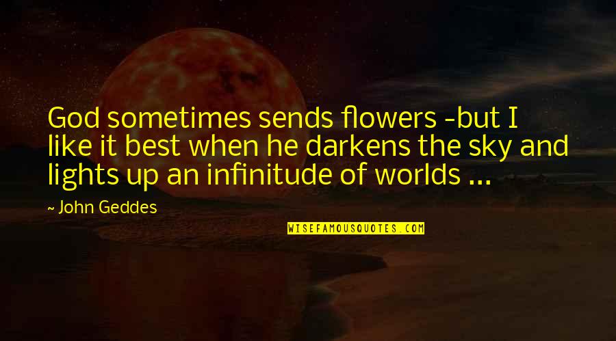When He Sends You Flowers Quotes By John Geddes: God sometimes sends flowers -but I like it When He Sends You Flowers Quotes By John Geddes: God sometimes sends flowers -but I like it