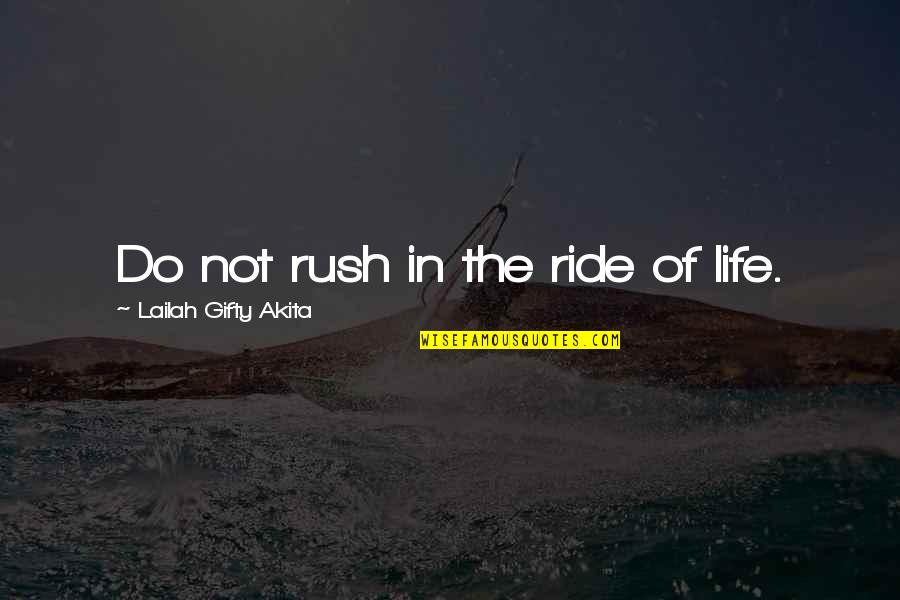 When He Sends You Flowers Quotes By Lailah Gifty Akita: Do not rush in the ride of life. When He Sends You Flowers Quotes By Lailah Gifty Akita: Do not rush in the ride of life.