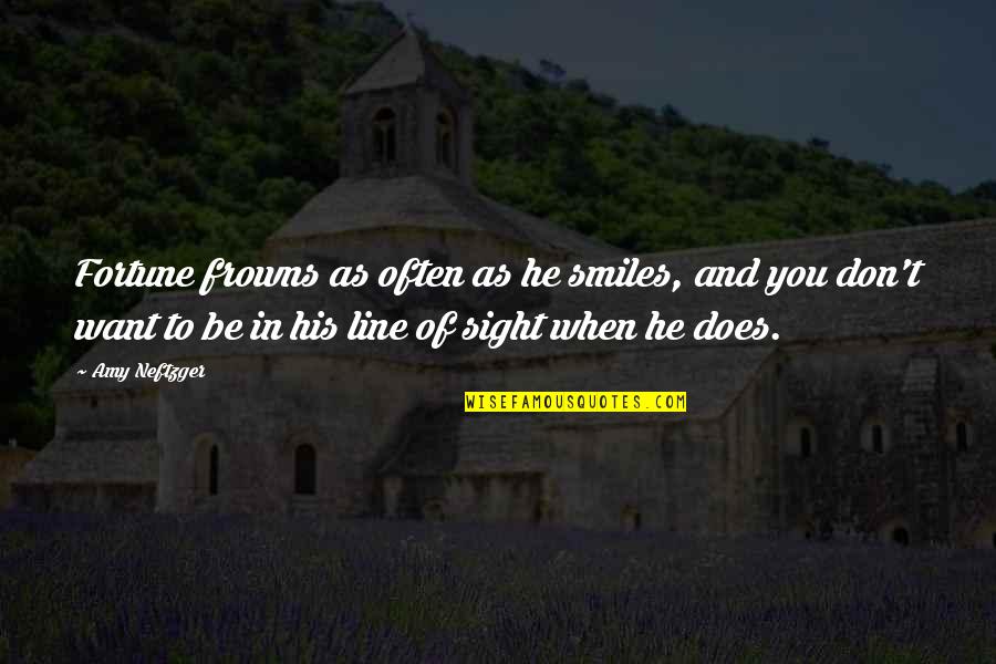 When He Smiles Quotes By Amy Neftzger: Fortune frowns as often as he smiles, and