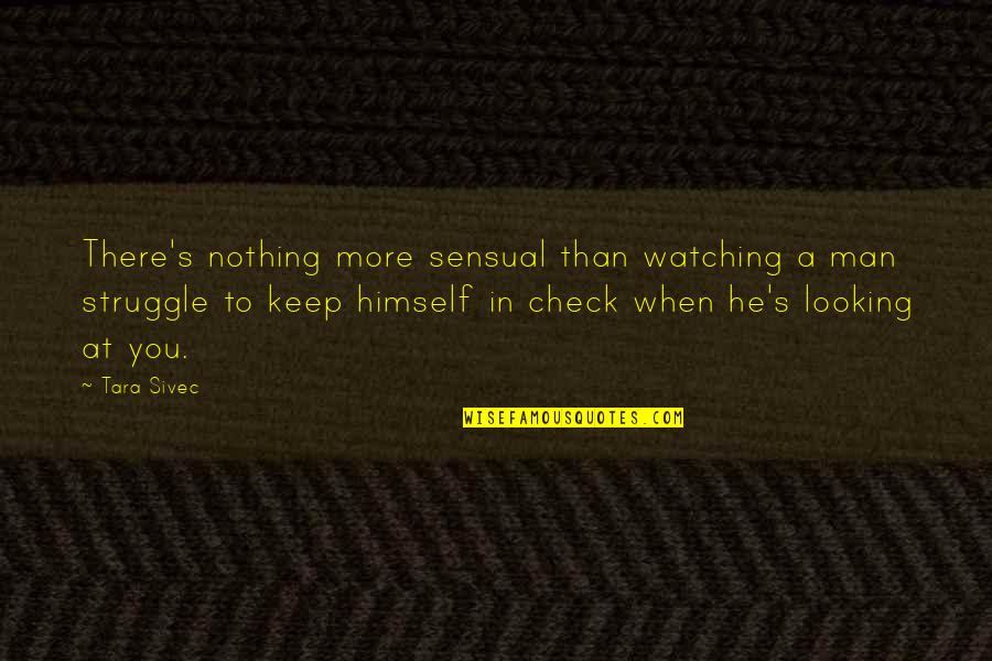 When He's Looking At You Quotes By Tara Sivec: There's nothing more sensual than watching a man
