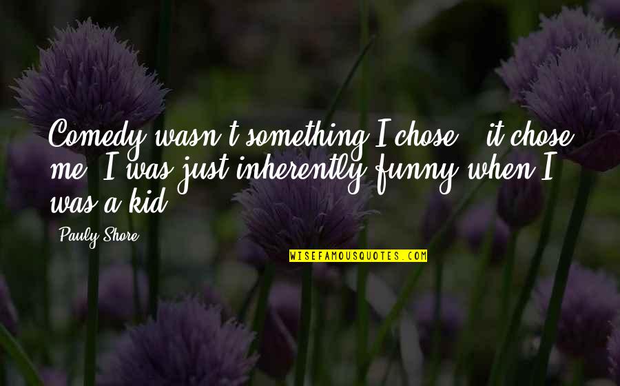 When I Am Kid Quotes By Pauly Shore: Comedy wasn't something I chose - it chose