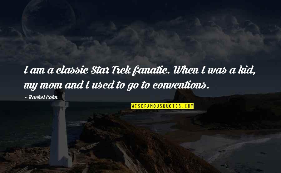When I Am Kid Quotes By Rachel Cohn: I am a classic Star Trek fanatic. When