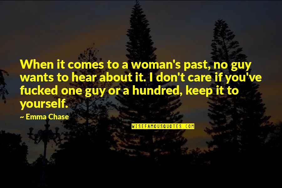 When I Care About You Quotes By Emma Chase: When it comes to a woman's past, no When I Care About You Quotes By Emma Chase: When it comes to a woman's past, no