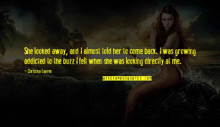 When I Come Back Quotes By Christina Lauren: She looked away, and I almost told her When I Come Back Quotes By Christina Lauren: She looked away, and I almost told her